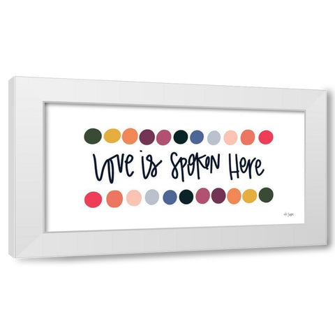Rainbow Love is Spoken Here White Modern Wood Framed Art Print by Jaxn Blvd.