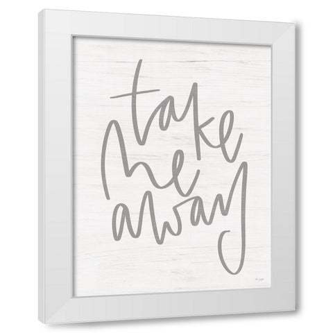 Take Me Away White Modern Wood Framed Art Print by Jaxn Blvd.