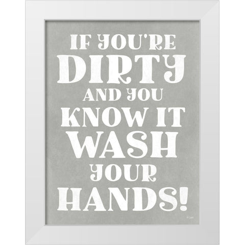 Dirty and You Know It White Modern Wood Framed Art Print by Jaxn Blvd.
