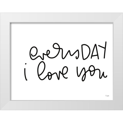 Every Day I Love You White Modern Wood Framed Art Print by Jaxn Blvd.