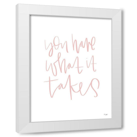 You Have What It Takes White Modern Wood Framed Art Print by Jaxn Blvd.