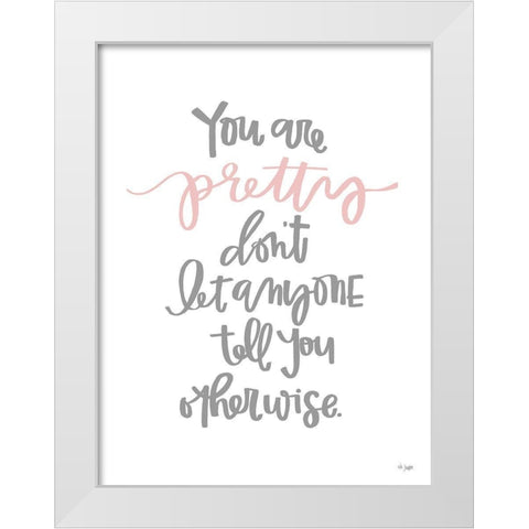 You Are Pretty White Modern Wood Framed Art Print by Jaxn Blvd.