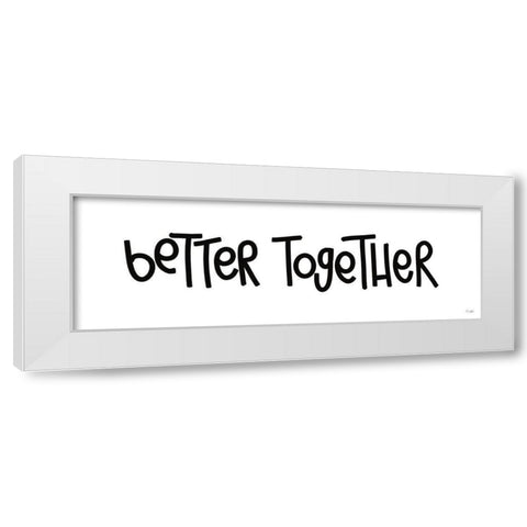 Better Together White Modern Wood Framed Art Print by Jaxn Blvd.