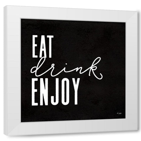 Eat-Drink-Enjoy White Modern Wood Framed Art Print by Jaxn Blvd.