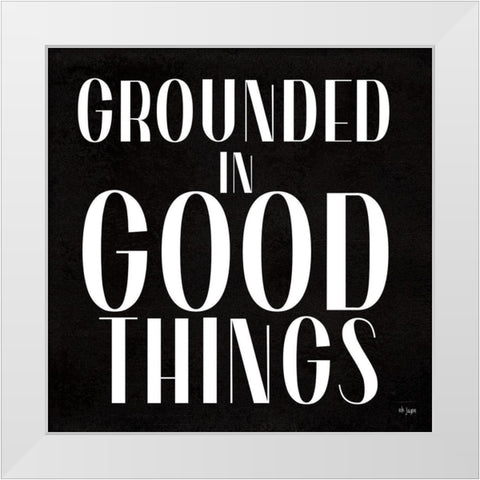 Grounded in Good Things White Modern Wood Framed Art Print by Jaxn Blvd.