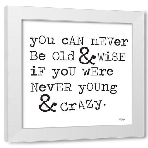 Young And Crazy White Modern Wood Framed Art Print by Jaxn Blvd.