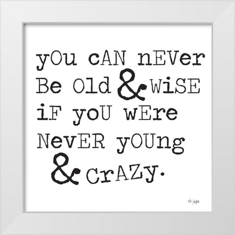 Young And Crazy White Modern Wood Framed Art Print by Jaxn Blvd.