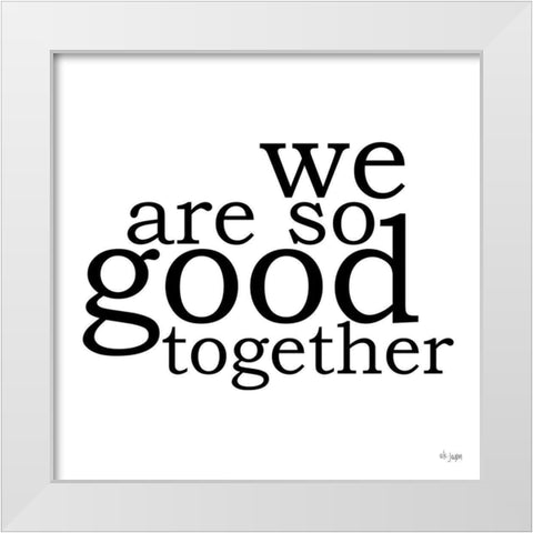 We Are So Good Together White Modern Wood Framed Art Print by Jaxn Blvd.