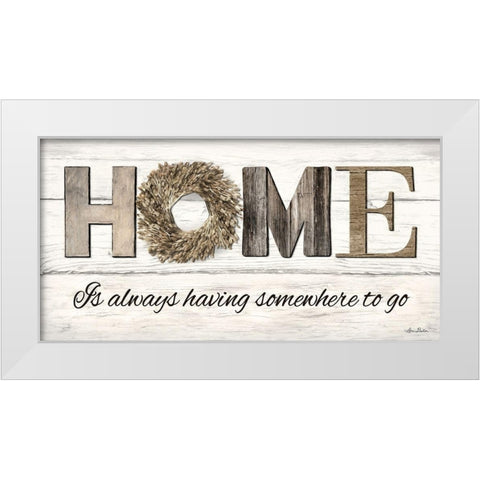 Home is Always Having Somewhere to Go White Modern Wood Framed Art Print by Deiter, Lori