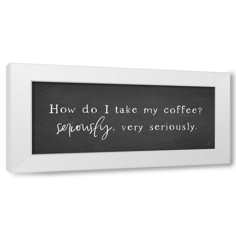 Coffee is Serious White Modern Wood Framed Art Print by Lux + Me Designs