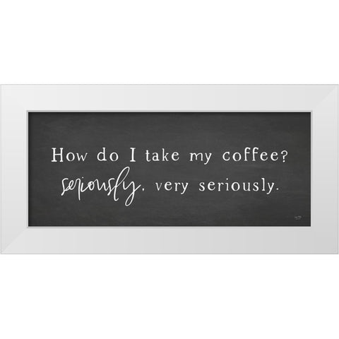 Coffee is Serious White Modern Wood Framed Art Print by Lux + Me Designs