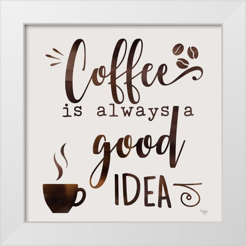 Coffee - Good Idea White Modern Wood Framed Art Print by Mollie B.
