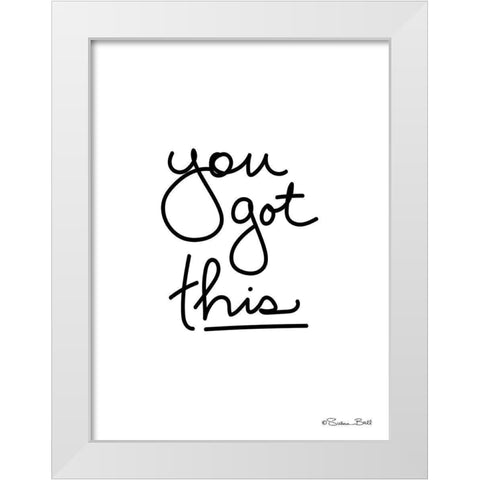You Got This White Modern Wood Framed Art Print by Ball, Susan