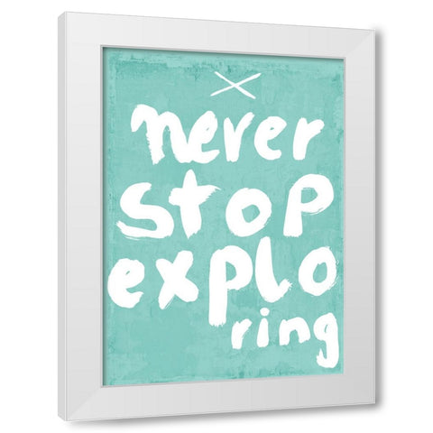 Never Stop Exploring White Modern Wood Framed Art Print by Treechild