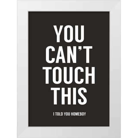 You cant touch this White Modern Wood Framed Art Print by Solti, Balazs