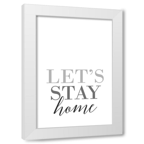 Grayscale Lets stay home White Modern Wood Framed Art Print by Laiz Blursbyai, Rosana