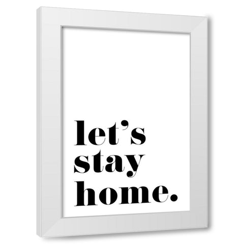 Lets stay home. White Modern Wood Framed Art Print by Laiz Blursbyai, Rosana