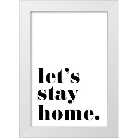 Lets stay home. White Modern Wood Framed Art Print by Laiz Blursbyai, Rosana