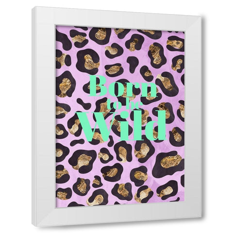Born to be wild typography animal print White Modern Wood Framed Art Print by Manovski, Sarah
