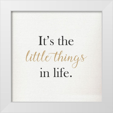 ITS THE LITTLE THINGS IN LIFE White Modern Wood Framed Art Print by Atelier B Art Studio