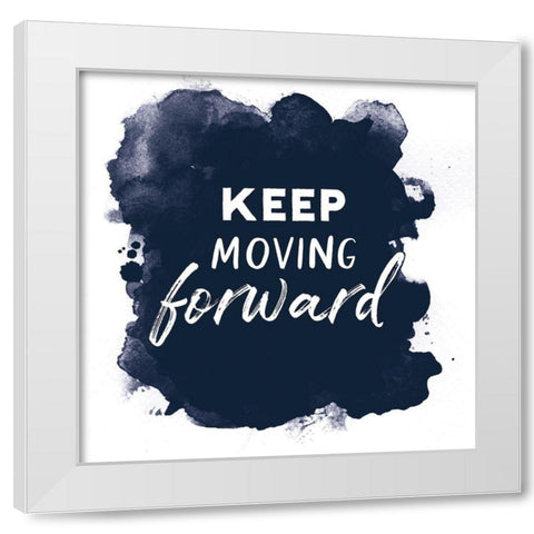 Keep Moving Forward White Modern Wood Framed Art Print by Atelier B Art Studio