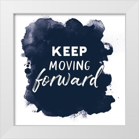Keep Moving Forward White Modern Wood Framed Art Print by Atelier B Art Studio