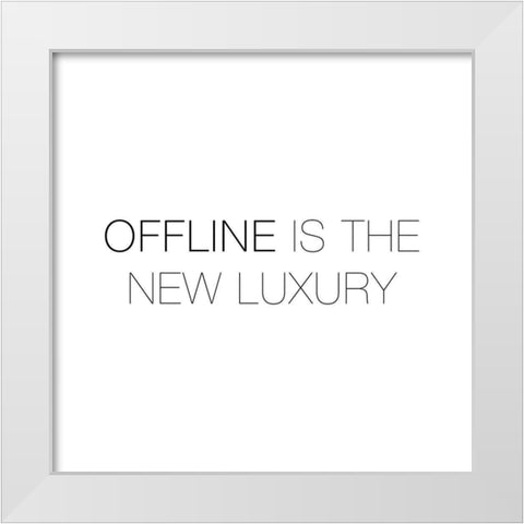 OFFLINE IS THE NEW LUXURY White Modern Wood Framed Art Print by Atelier B Art Studio