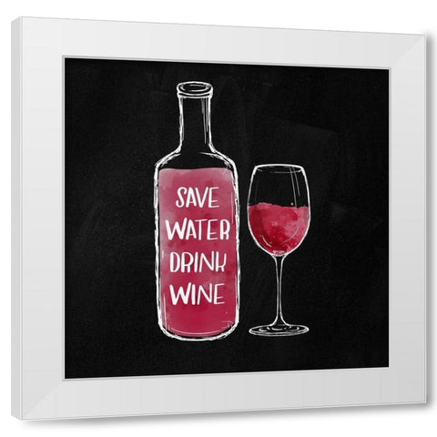 SAVE WATER DRINK WINE White Modern Wood Framed Art Print by Atelier B Art Studio