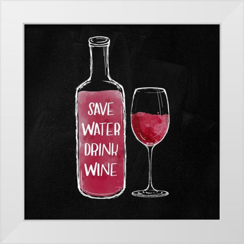 SAVE WATER DRINK WINE White Modern Wood Framed Art Print by Atelier B Art Studio
