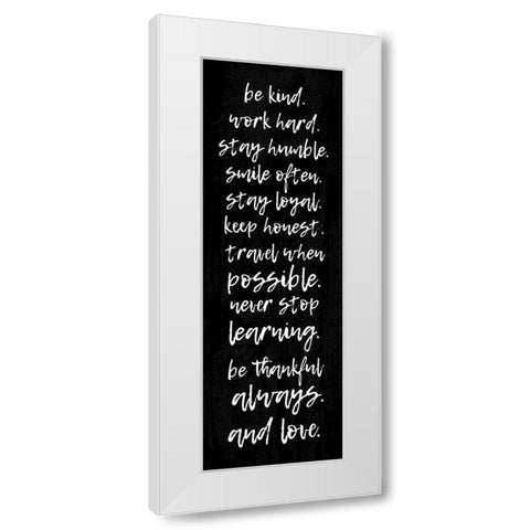 BE KIND. WORK HARD. STAY HUMBLE... White Modern Wood Framed Art Print by Atelier B Art Studio