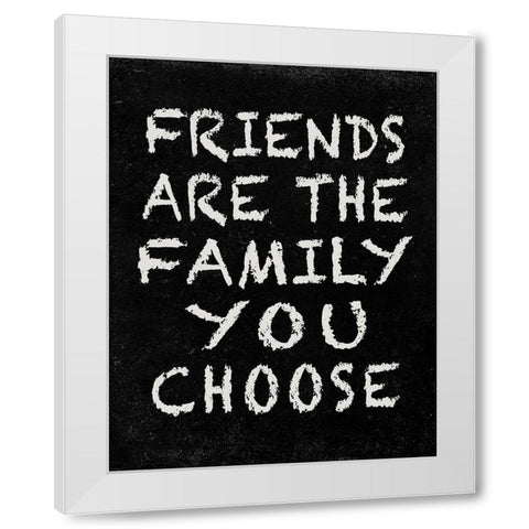 Friends are the Family you choose White Modern Wood Framed Art Print by Inuit