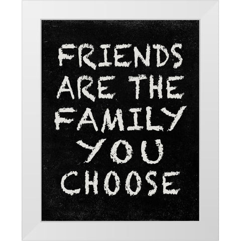 Friends are the Family you choose White Modern Wood Framed Art Print by Inuit