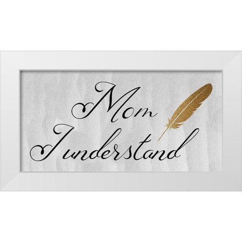 Mon I Understand White Modern Wood Framed Art Print by Phillip, Jamie
