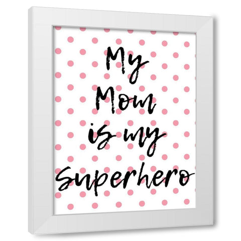 Superhero Mom White Modern Wood Framed Art Print by Phillip, Jamie