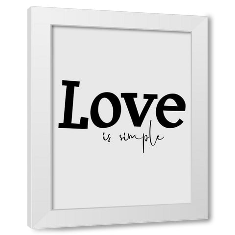Love is Simple White Modern Wood Framed Art Print by Phillip, Jamie