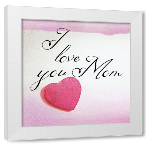 Love You Mom White Modern Wood Framed Art Print by Phillip, Jamie