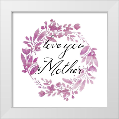Love You Mother White Modern Wood Framed Art Print by Phillip, Jamie