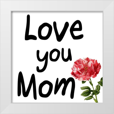 Mom Love White Modern Wood Framed Art Print by Phillip, Jamie