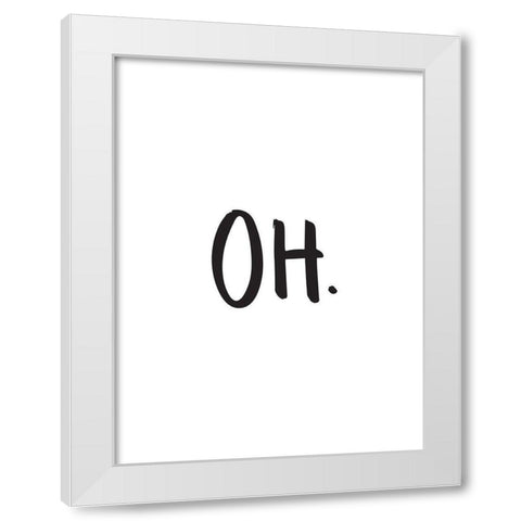 Oh Poster White Modern Wood Framed Art Print by Urban Road