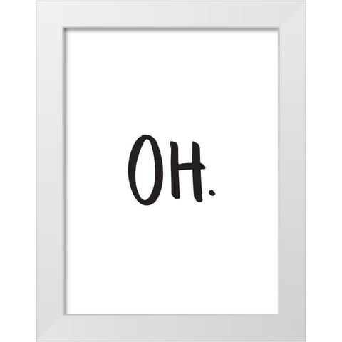 Oh Poster White Modern Wood Framed Art Print by Urban Road