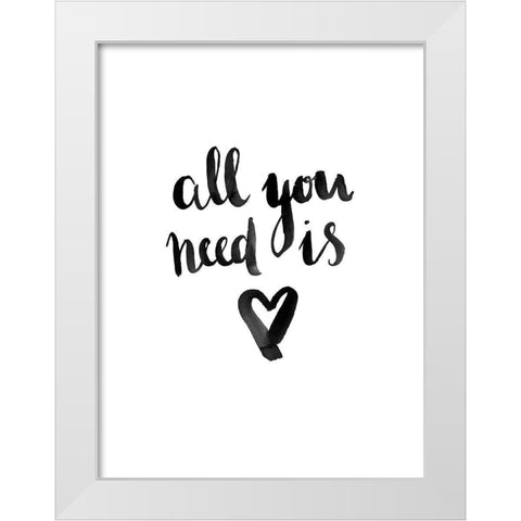 All You Need Poster White Modern Wood Framed Art Print by Urban Road