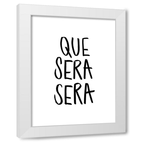 Que Sera Sera Poster White Modern Wood Framed Art Print by Urban Road
