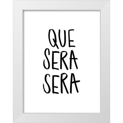 Que Sera Sera Poster White Modern Wood Framed Art Print by Urban Road