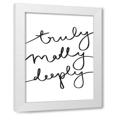 Truly Madly Poster White Modern Wood Framed Art Print by Urban Road