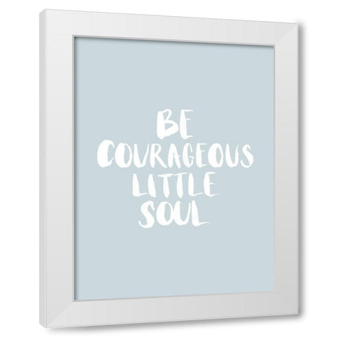 Be Courageous Smoke Poster White Modern Wood Framed Art Print by Urban Road