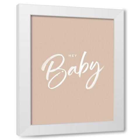 Hey Baby Poster White Modern Wood Framed Art Print by Urban Road