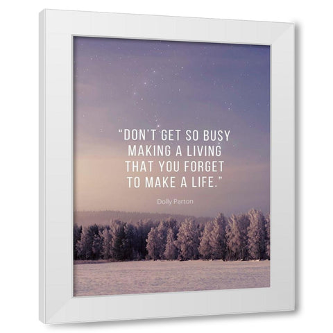 Dolly Parton Quote: Make a Life White Modern Wood Framed Art Print by ArtsyQuotes