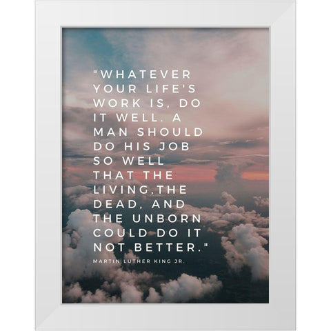 Martin Luther King, Jr. Quote: Do It Well White Modern Wood Framed Art Print by ArtsyQuotes