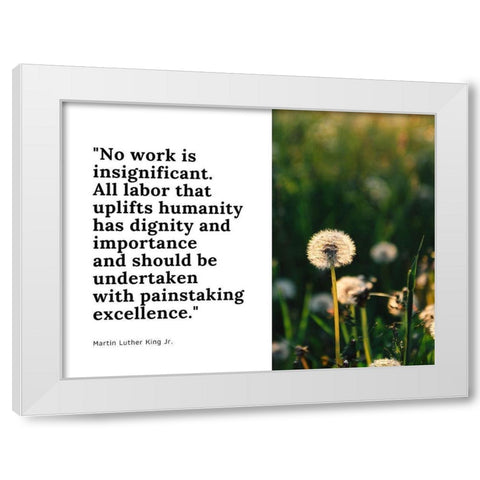 Martin Luther King, Jr. Quote: No Work is Insignificant White Modern Wood Framed Art Print by ArtsyQuotes