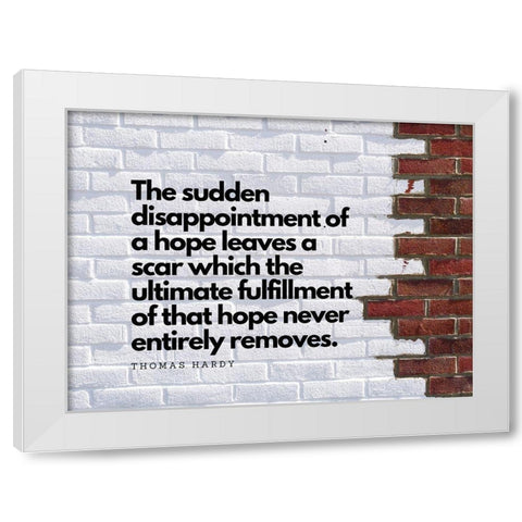 Thomas Hardy Quote: Leaves a Scar White Modern Wood Framed Art Print by ArtsyQuotes